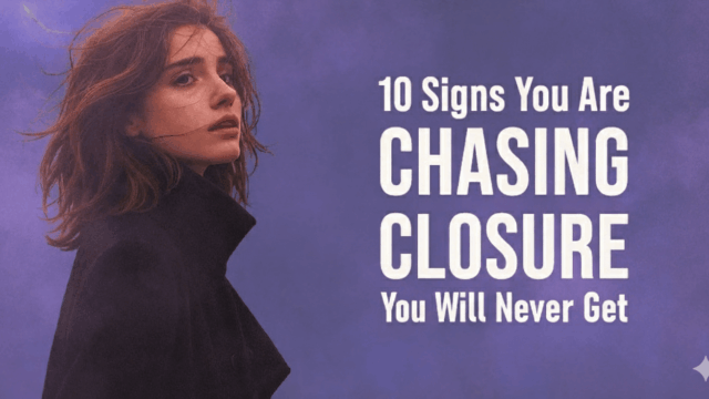 10 Painful Signs You’re Still Chasing Closure You’ll Never Get (And How to Finally Heal)